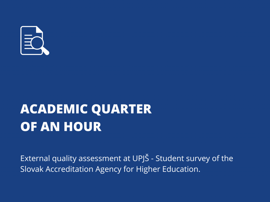 Academic quarter of an hour. External quality assessment at UPJŠ - Student survey of the Slovak Accreditation Agency for Higher Education.