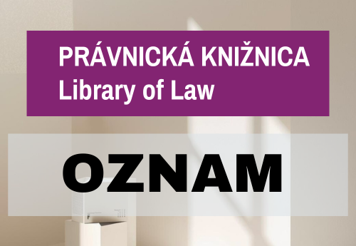 Z dôvodu rekonštrukčných prác sú výpožičné služby právnickej knižnice presunuté do priestorov študovne na prvé poschodie. Ďakujeme za pochopenie.