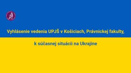 Vyhlásenie vedenia UPJŠ v Košiciach, Právnickej fakulty, k súčasnej situácii na Ukrajine