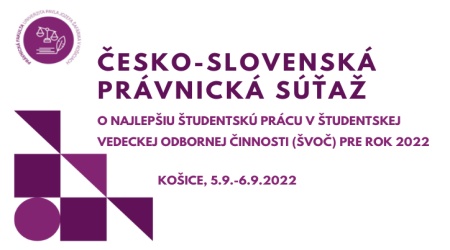 Česko-slovenská právnická súťaž o najlepšiu študentskú prácu v študentskej vedeckej odbornej činnosti (ŠVOČ) pre rok 2022